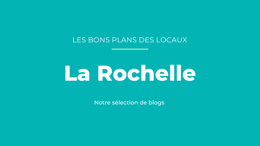 bons plans des blogueurs La Rochelle